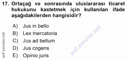 17. soru: Ortaçağ ve sonrasında uluslararası ticaret hukukunu kastetmek için kullanılan ifade aşağıdakilerden hangisidir? A) Ju…