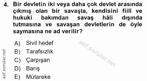 4. soru: Bir devletin iki veya daha çok devlet arasında çıkmış olan bir savaşta, kendisini fiilî ve hukuki bakımdan savaş hâli…