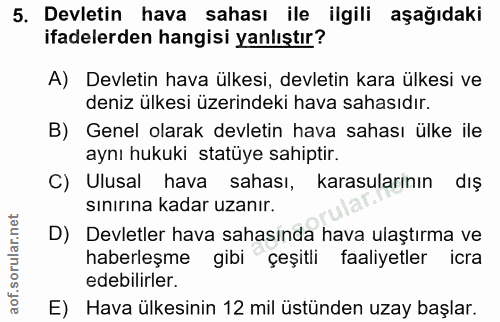 5. soru: Devletin hava sahası ile ilgili aşağıdaki ifadelerden hangisi yanlıştır? A) Devletin hava ülkesi, devletin kara ülkes…