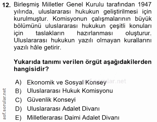12. soru: Birleşmiş Milletler Genel Kurulu tarafından 1947 yılında, uluslararası hukukun geliştirilmesi için kurulmuştur. Komis…