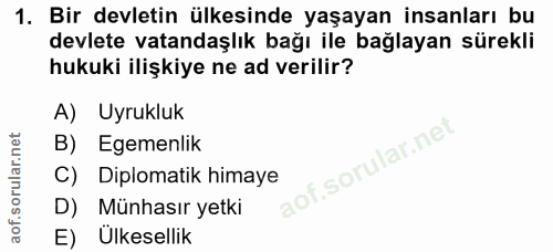 1. soru: Bir devletin ülkesinde yaşayan insanları bu devlete vatandaşlık bağı ile bağlayan sürekli hukuki ilişkiye ne ad veril…