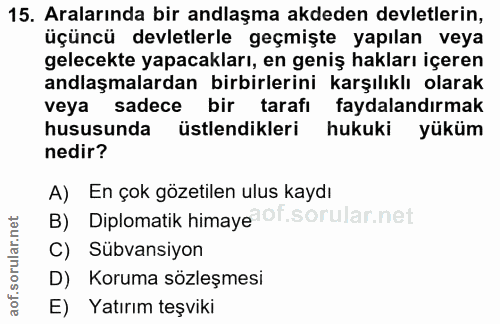 15. soru: Aralarında bir andlaşma akdeden devletlerin, üçüncü devletlerle geçmişte yapılan veya gelecekte yapacakları, en geniş…