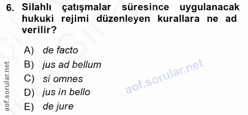 6. soru: Silahlı çatışmalar süresince uygulanacak hukuki rejimi düzenleyen kurallara ne ad verilir? A) de facto B) jus ad bell…