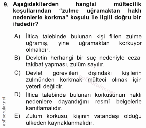 9. soru: Aşağıdakilerden hangisi mültecilik koşullarından "zulme uğramaktan haklı nedenlerle korkma" koşulu ile ilgili doğru b…