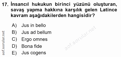17. soru: İnsancıl hukukun birinci yüzünü oluşturan, savaş yapma hakkına karşılık gelen Latince kavram aşağıdakilerden hangisid…
