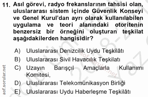 11. soru: Asıl görevi, radyo frekanslarının tahsisi olan, uluslararası sistem içinde Güvenlik Konseyi ve Genel Kurul'dan ayrı o…