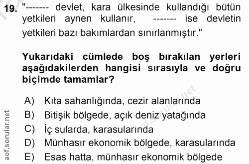 19. soru: "-. devlet, kara ülkesinde kullandığı bütün yetkileri aynen kullanır, --- ise devletin yetkileri bazı bakımlardan sın…