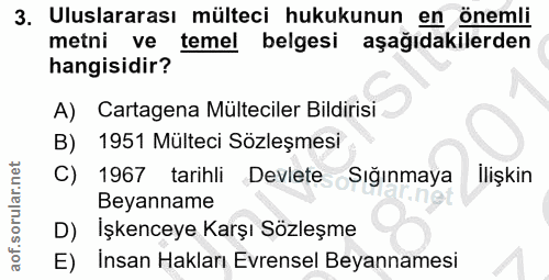 3. soru: Uluslararası mülteci hukukunun en önemli metni ve temel belgesi aşağıdakilerden hangisidir? A) Cartagena Mülteciler B…