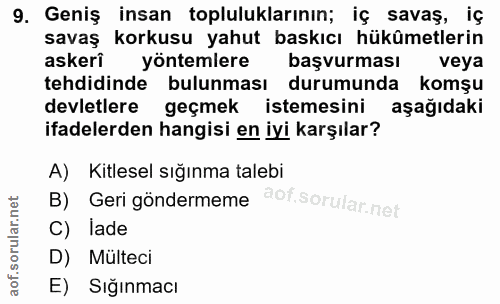 9. soru: Geniş insan topluluklarının; iç savaş, iç savaş korkusu yahut baskıcı hükümetlerin askerî yöntemlere başvurması veya…