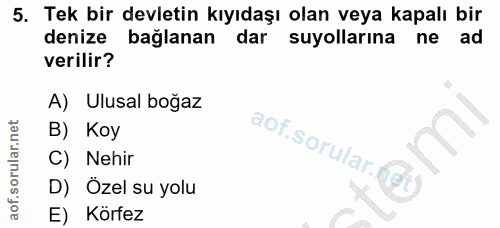 5. soru: Tek bir devletin kıyıdaşı olan veya kapalı bir denize bağlanan dar suyollarına ne ad verilir? A) Ulusal boğaz B) Koy…