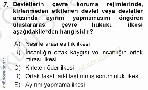 7. soru: Devletlerin çevre koruma rejimlerinde, kirlenmeden etkilenen devlet veya devletler arasında ayırım yapmamasını öngöre…