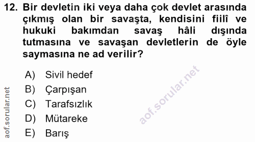 12. soru: Bir devletin iki veya daha çok devlet arasında çıkmış olan bir savaşta, kendisini fiilî ve hukuki bakımdan savaş hâli…