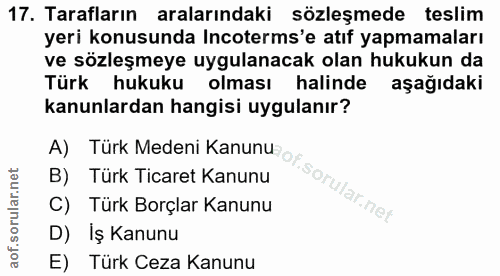 17. soru: Tarafların aralarındaki sözleşmede teslim yeri konusunda Incoterms'e atıf yapmamaları ve sözleşmeye uygulanacak olan…
