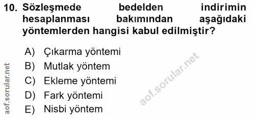 10. soru: Sözleşmede bedelden indirimin hesaplanması bakımından aşağıdaki yöntemlerden hangisi kabul edilmiştir? A) Çıkarma yön…