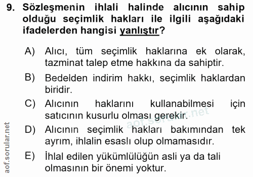 9. soru: Sözleşmenin ihlali halinde alıcının sahip olduğu seçimlik hakları ile ilgili aşağıdaki ifadelerden hangisi yanlıştır?…