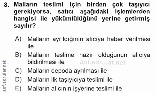 8. soru: Malların teslimi için birden çok taşıyıcı gerekiyorsa, satıcı aşağıdaki işlemlerden hangisi ile yükümlülüğünü yerine…