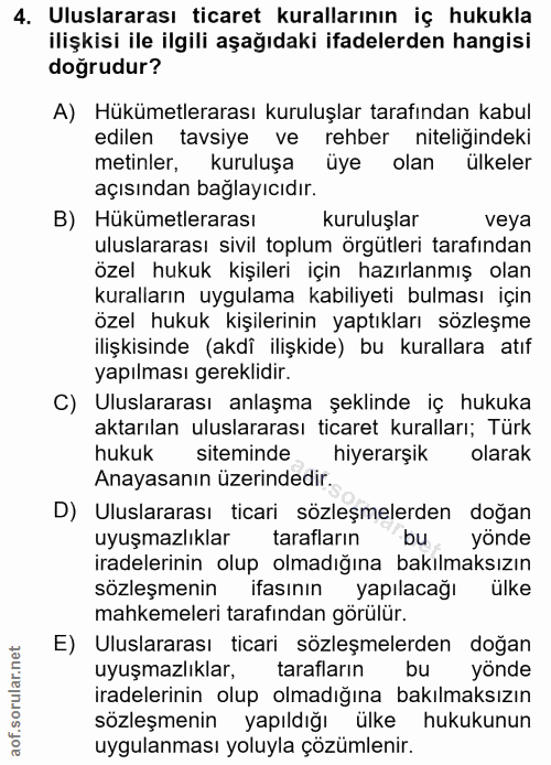 4. soru: Uluslararası ticaret kurallarının iç hukukla ilişkisi ile ilgili aşağıdaki ifadelerden hangisi doğrudur? A) Hükümetle…