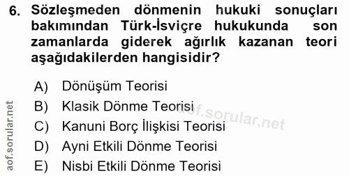 6. soru: Sözleşmeden dönmenin hukuki sonuçları bakımından Türk-İsviçre hukukunda son zamanlarda giderek ağırlık kazanan teori…