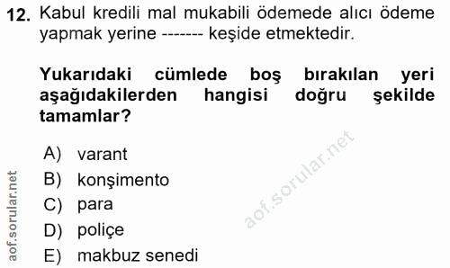 12. soru: Kabul kredili mal mukabili ödemede alıcı ödeme yapmak yerine -- keşide etmektedir. Yukarıdaki cümlede boş bırakılan y…