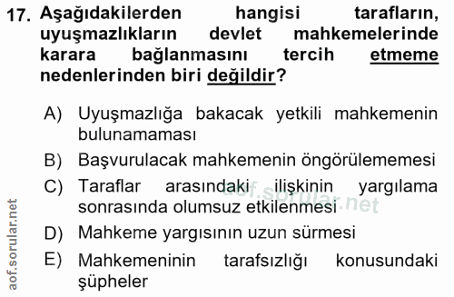 17. soru: Aşağıdakilerden hangisi tarafların, uyuşmazlıkların devlet mahkemelerinde karara bağlanmasını tercih etmeme nedenleri…