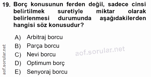 19. soru: Borç konusunun ferden değil, sadece cinsi belirtilmek suretiyle miktar olarak belirlenmesi durumunda aşağıdakilerden…