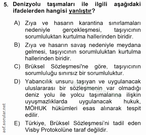5. soru: Denizyolu taşımaları ile ilgili aşağıdaki ifadelerden hangisi yanlıştır? A) Zıya ve hasarın karantina sınırlamaları n…