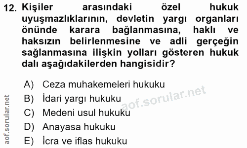 12. soru: Kişiler arasındaki özel hukuk uyuşmazlıklarının, devletin yargı organları önünde karara bağlanmasına, haklı ve haksız…