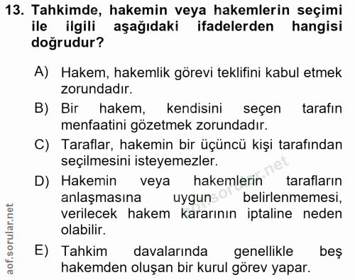 13. soru: Tahkimde, hakemin veya hakemlerin seçimi ile ilgili aşağıdaki ifadelerden hangisi doğrudur? A) Hakem, hakemlik görevi…