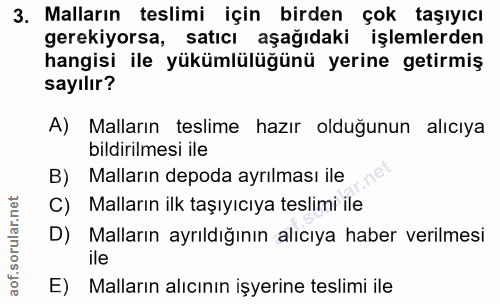 3. soru: Malların teslimi için birden çok taşıyıcı gerekiyorsa, satıcı aşağıdaki işlemlerden hangisi ile yükümlülüğünü yerine…
