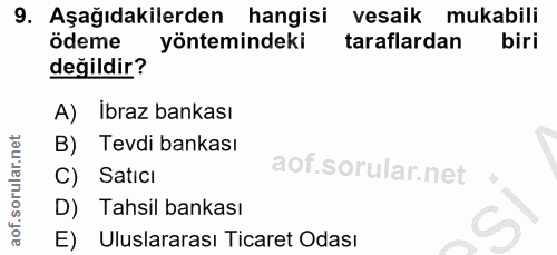 9. soru: Aşağıdakilerden hangisi vesaik mukabili ödeme yöntemindeki taraflardan biri değildir? A) Ibraz bankası B) Tevdi banka…