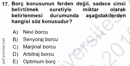 17. soru: Borç konusunun ferden değil, sadece cinsi belirtilmek suretiyle miktar olarak belirlenmesi durumunda aşağıdakilerden…