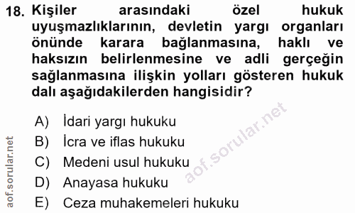 18. soru: Kişiler arasındaki özel hukuk uyuşmazlıklarının, devletin yargı organları önünde karara bağlanmasına, haklı ve haksız…