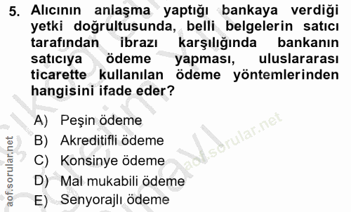 5. soru: Alıcının anlaşma yaptığı bankaya verdiği yetki doğrultusunda, belli belgelerin satıcı tarafindan ibrazı karşılığında…
