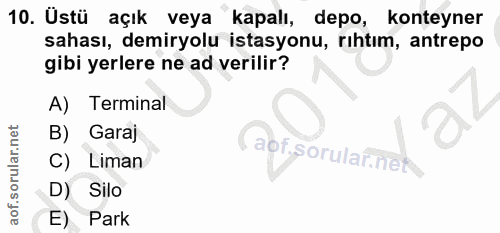 10. soru: Üstü açık veya kapalı, depo, konteyner sahası, demiryolu istasyonu, rıhtım, antrepo gibi yerlere ne ad verilir? A) Te…