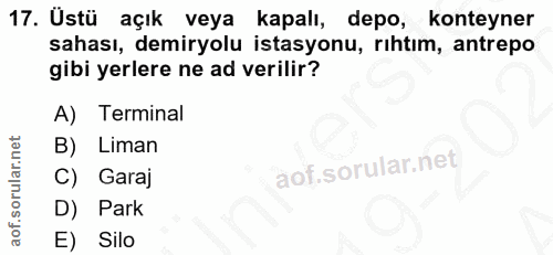17. soru: Üstü açık veya kapalı, depo, konteyner sahası, demiryolu istasyonu, rihtim, antrepo gibi yerlere ne ad verilir? A) Te…