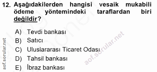 12. soru: Aşağıdakilerden hangisi vesaik mukabili ödeme yöntemindeki taraflardan biri değildir? A) Tevdi bankası lar.net B) Sat…