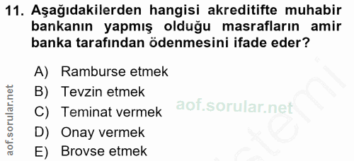 11. soru: Aşağıdakilerden hangisi akreditifte muhabir bankanın yapmış olduğu masrafların amir banka tarafından ödenmesini ifade…