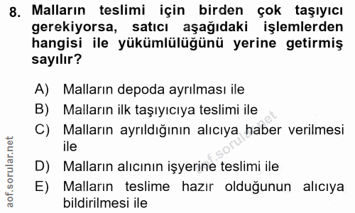 8. soru: Malların teslimi için birden çok taşıyıcı gerekiyorsa, satıcı aşağıdaki işlemlerden hangisi ile yükümlülüğünü yerine…
