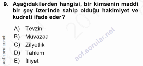 9. soru: Aşağıdakilerden hangisi, bir kimsenin maddi bir şey üzerinde sahip olduğu hakimiyet ve kudreti ifade eder? A) Tevzin…