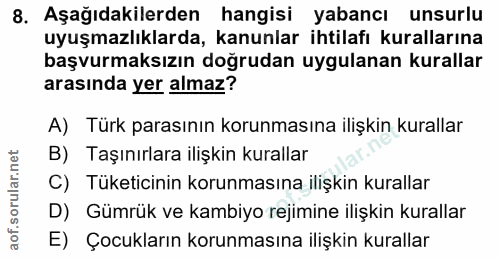 8. soru: Aşağıdakilerden hangisi yabancı unsurlu uyuşmazlıklarda, kanunlar ihtilafı kurallarına başvurmaksızın doğrudan uygula…