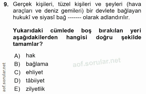 9. soru: Gerçek kişileri, tüzel kişileri ve şeyleri (hava araçları ve deniz gemileri) bir devlete bağlayan hukukî ve siyasî ba…