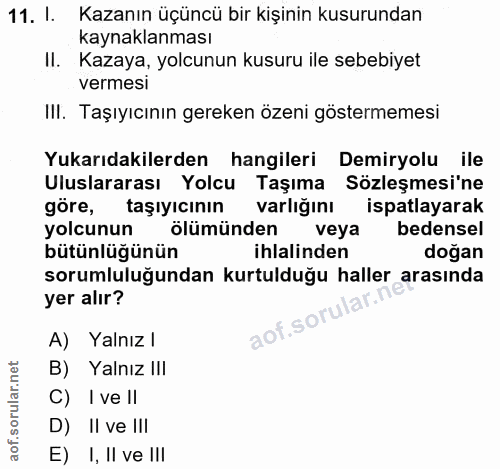 11. soru: 1. Kazanın üçüncü bir kişinin kusurundan kaynaklanması II. Kazaya, yolcunun kusuru ile sebebiyet vermesi III. Taşıyıc…