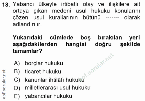 18. soru: Yabancı ülkeyle irtibatlı olay ve ilişkilere ait ortaya çıkan medeni usul hukuku konularını çözen usul kurallarının b…