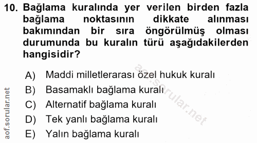 10. soru: Bağlama kuralında yer verilen birden fazla bağlama noktasinin dikkate alinması bakımından bir sıra öngörülmüş olması…