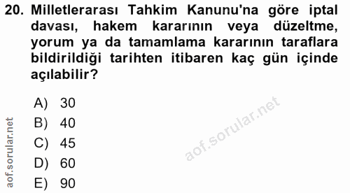 20. soru: Milletlerarası Tahkim Kanunu'na göre iptal davası, hakem kararının veya düzeltme, yorum ya da tamamlama kararının tar…
