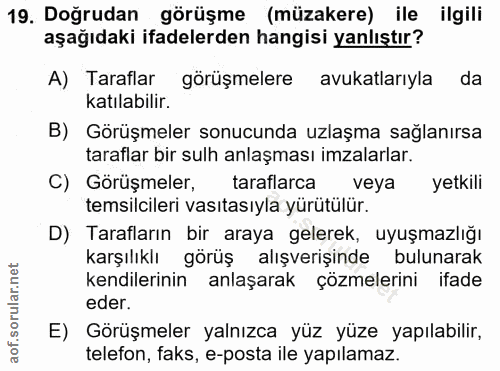 19. soru: Doğrudan görüşme (müzakere) ile ilgili aşağıdaki ifadelerden hangisi yanlıştır? A) Taraflar görüşmelere avukatlarıyla…