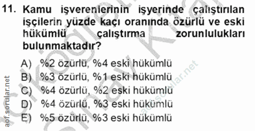 11. soru: Kamu işverenierinin işyerinde çalıştırılan işçilerin yüzde kaçı oranında özürlü ve eski hükümlü çalıştırma zorunluluk…
