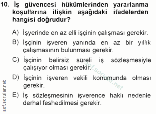 10. soru: İş güvencesi hükümlerinden yararlanma koşullarına ilişkin aşağıdaki ifadelerden hangisi dogrudur? A) İşyerinde en az…