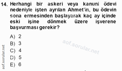 14. soru: Herhangi bir askeri veya kanuni ödevi nedeniyle işten ayrılan Ahmet'in, bu ödevin sona ermesinden başlayarak kaç ay i…