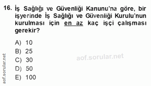 16. soru: Iş Sağlığı ve Güvenliği Kanunu'na göre, bir işyerinde İş Sağlığı ve Güvenliği Kurulu'nun kurulması için en az kaç işç…